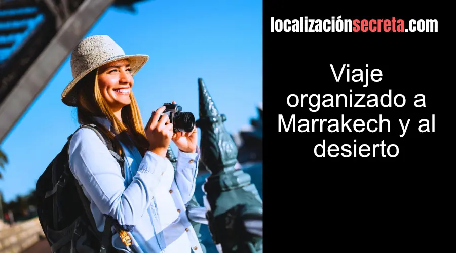 Viaje organizado a Marrakech y al desierto